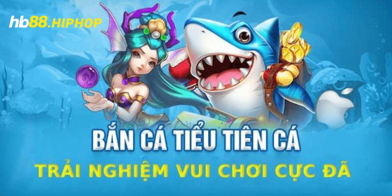 Bắn Cá Tiểu Tiên Cá - Cực Phẩm Game Đổi Thưởng Siêu Đẳng Cấp Bắn Cá Tiểu Tiên Cá - Cực Phẩm Game Đổi Thưởng Siêu Đẳng Cấp