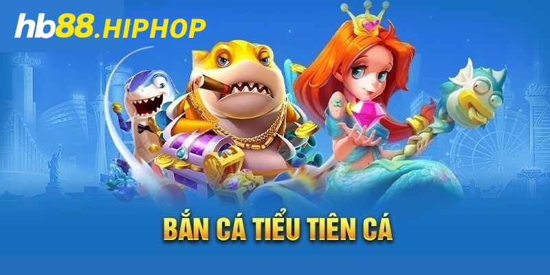 Bắn Cá Tiểu Tiên Cá - Cực Phẩm Game Đổi Thưởng Siêu Đẳng Cấp Sơ qua về game bắn cá tiểu tiên cá