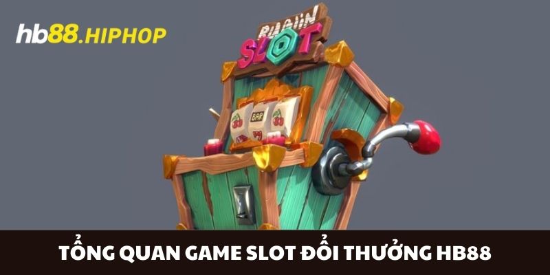 Game Slot Đổi Thưởng HB88 - Chinh Phục Những Đỉnh Cao Mới Tổng quan game slot đổi thưởng HB88