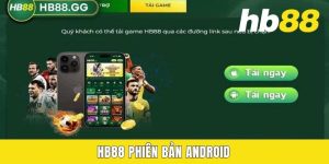 HB88 Phiên Bản Android - Cài Đặt Với 02 Bước Đơn Giản Nhất